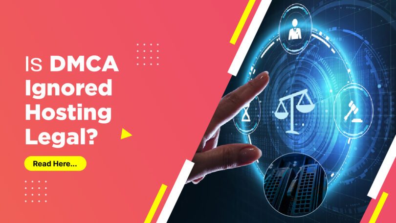 Is DMCA Ignored Hosting Legal