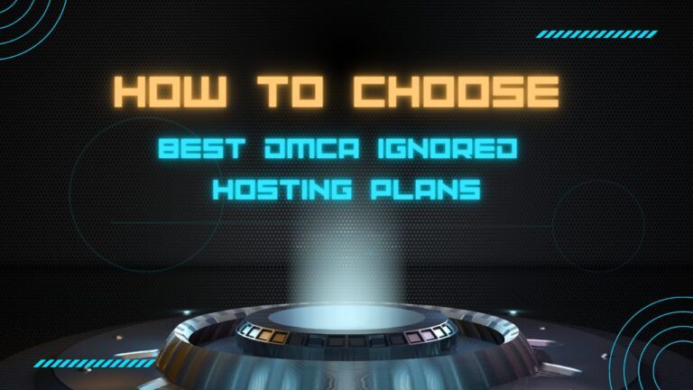 How to Choose the Best DMCA Ignored Hosting Plans for Your Website