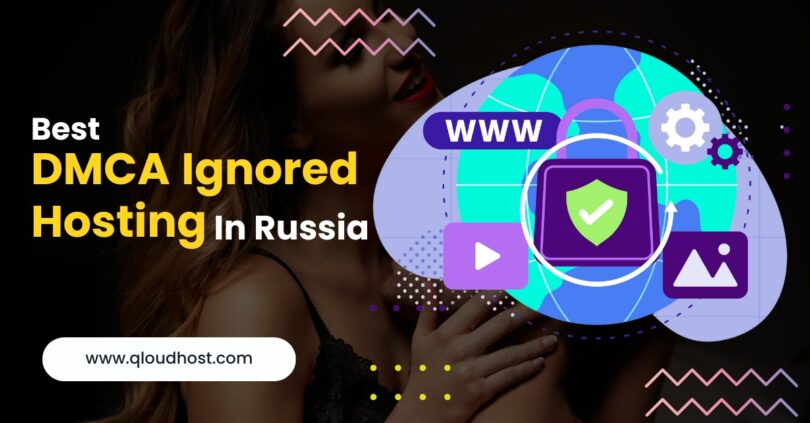 Best DMCA Ignored Hosting in Russia