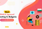 Best DMCA Ignored Hosting In Bulgaria
