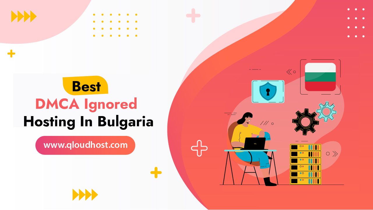 Best DMCA Ignored Hosting In Bulgaria