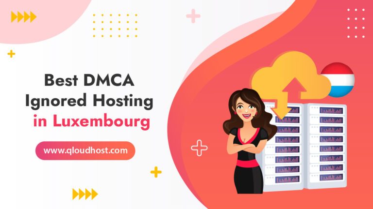 7 Best DMCA Ignored Hosting in Luxembourg 2026 – Get Secure