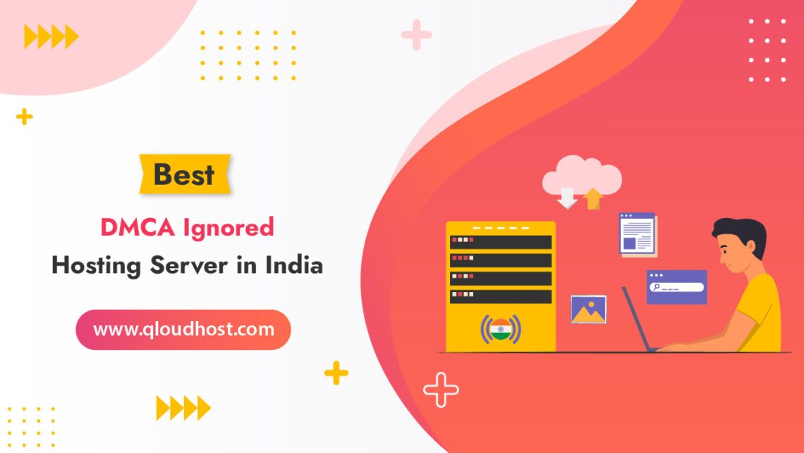 Best DMCA Ignored Hosting Server In India