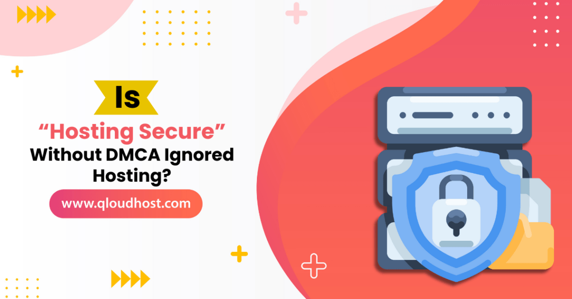 Is Hosting Secure Without DMCA Ignored Hosting?