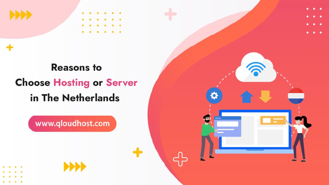 Reasons to Choose Hosting or Server in The Netherlands