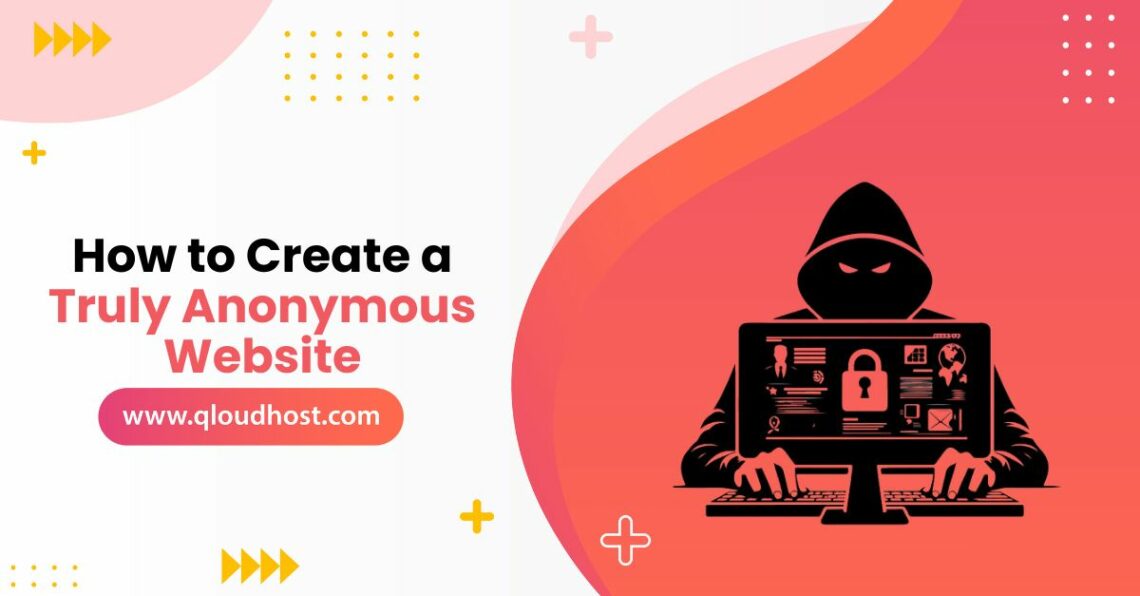 How to Create a Truly Anonymous Website In 2025? Best Guide