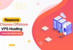 Reasons to Choose Offshore VPS Hosting