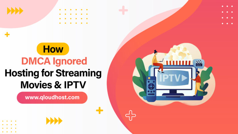Best DMCA Ignored Hosting Providers for Streaming Movies & IPTV