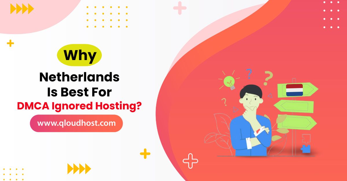 Why Netherlands Is the Best Country for DMCA Ignored Hosting?