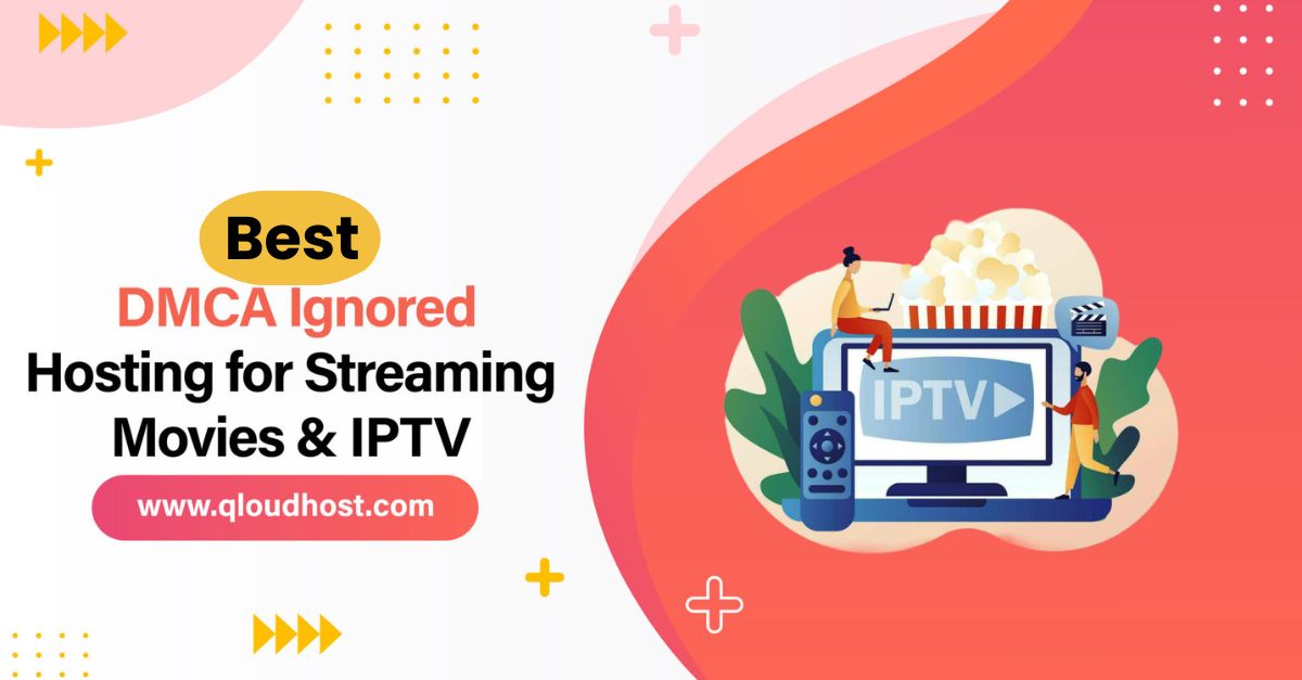 Best DMCA Ignored Hosting for Streaming Movies and IPTV